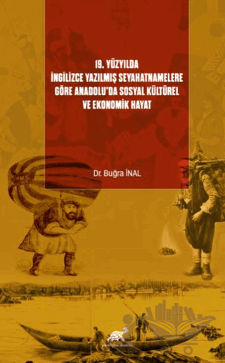 19. Yüzyılda İngilizce Yazılmış Seyahatnamelere Göre Anadolu’da Sosyal Kültürel ve Ekonomik Hayat
