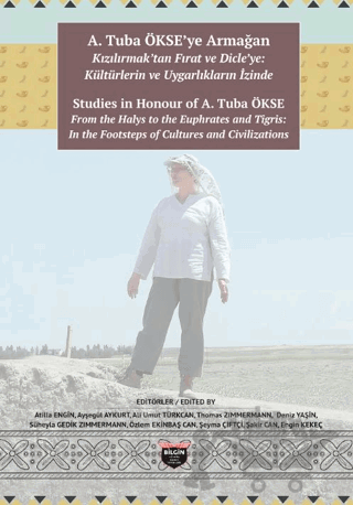 A. Tuba Ökse'ye Armağan: Kızılırmak'tan Fırat ve Dicle'ye: Kültürlerin ve Uygarlıkların İzinde