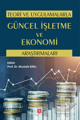 Teori ve Uygulamalarla Güncel İşletme ve Ekonomi Araştırmaları