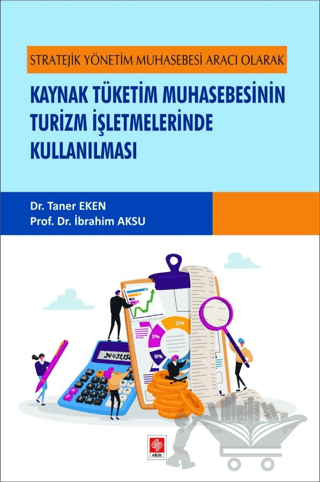 Stratejik Yönetim Muhasebesi Aracı Olarak Kaynak Tüketim Muhasebesinin Turizm İşletmelerinde Kullanılması