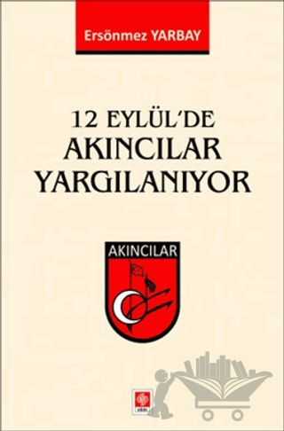 12 Eylül'de Akıncılar Yargılanıyor