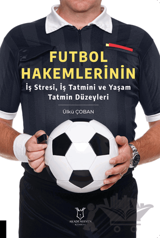 Futbol Hakemlerinin İş Stresi, İş Tatmini ve Yaşam Tatmin Düzeyleri