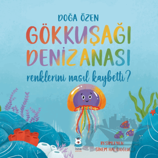 Gökkuşağı Denizanası Renklerini Nasıl Kaybetti?