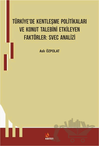 Türkiye’de Kentleşme Politikaları ve Konut Talebini Etkileyen Faktörler: Svec Analizi