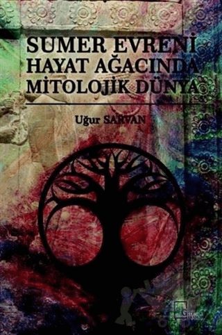 Sumer Evreni Hayat Ağacında Mitolojik Dünya