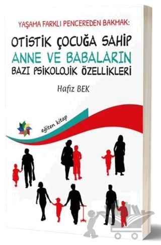 Yaşama Farklı Pencereden Bakmak : Otistik Çocuğa Sahip Anne ve Babaların Bazı Psikolojik Özellikleri