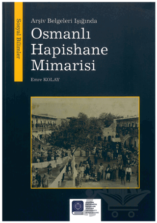 Arşiv Belgeleri Işığında Osmanlı Hapishane Mimarisi