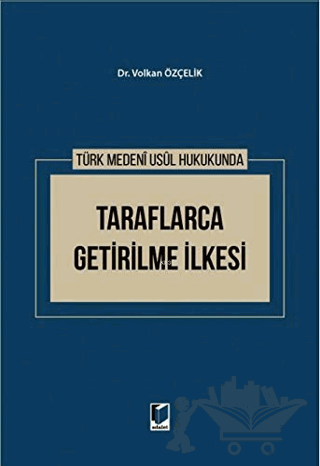 Türk Medeni Usul Hukukunda Taraflarca Getirilme İlkesi