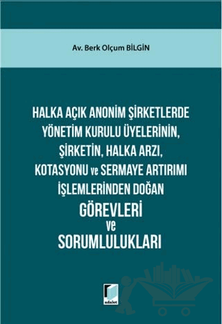 Halka Açık Anonim Şirketlerde Yönetim Kurulu Üyelerinin, Şirketin, Halka Arzı, Kotasyonu ve Sermaye Artırımı İşlemlerinden Doğan Görevleri ve Sorumlulukları