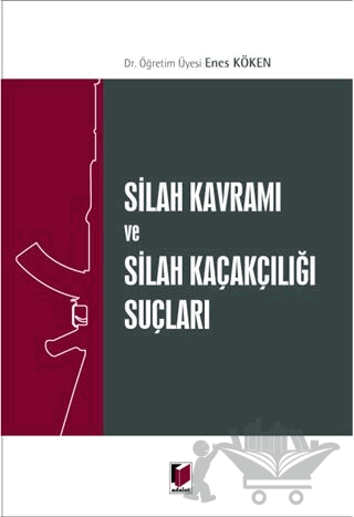 Silah Kavramı ve Silah Kaçakçılığı Suçları