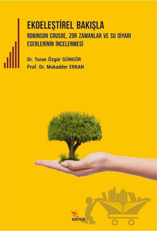 Ekoeleştirel Bakışla Robinson Crusoe, Zor Zamanlar ve Su Diyarı Eserlerinin İncelenmesi