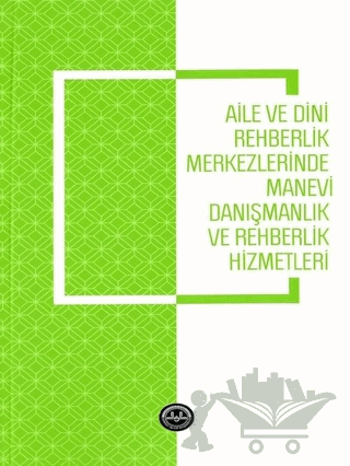 Aile ve Dini Rehberlik Merkezlerinde Manevi Danışmanlık ve Rehberlik Hizmetleri