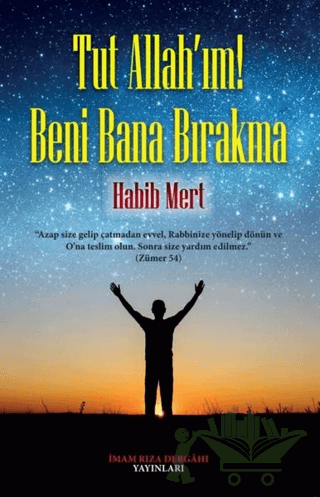 Tut Allah'ım! Beni Bana Bırakma