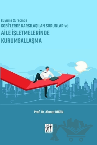 Büyüme Sürecinde KOBİ’lerde Karşılaşılan Sorunlar ve Aile İşletmelerinde Kurumsallaşma