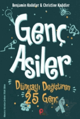 Genç Asiler : Dünyayı Değiştiren 25 Genç