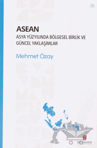 ASEAN - Asya Yüzyılında Bölgesel Birlik ve Güncel Yaklaşımlar