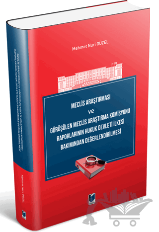 Meclis Araştırması ve Görüşülen Meclis Araştırma Komisyonu Raporlarının Hukuk Devleti İlkesi Bakımından Değerlendirilmesi