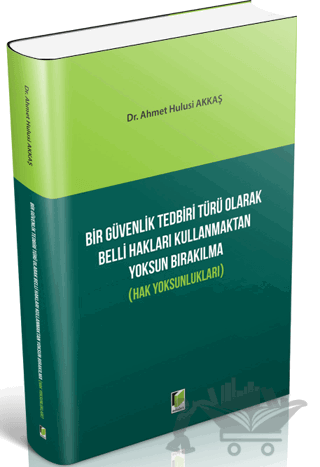 Bir Güvenlik Tedbiri Türü Olarak Belli Hakları Kullanmaktan Yoksun Bırakılma (Hak Yoksunlukları)