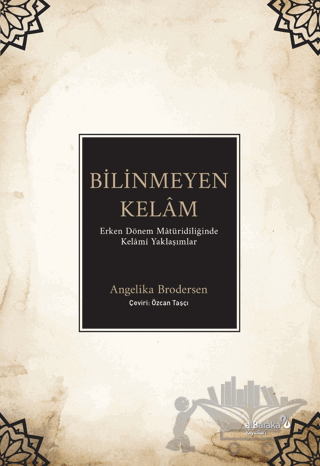 Bilinmeyen Kelam - Erken Dönem Matüridiliğinde Kelami Yaklaşımlar