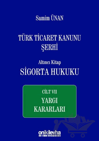 Türk Ticaret Kanunu Şerhi Altıncı Kitap: Sigorta Hukuku - Cilt 7 Yargı Kararları