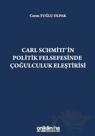 Carl Schmitt'in Politik Felsefesinde Çoğulculuk Eleştirisi