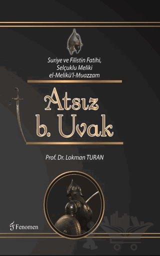 Suriye ve Filistin Fatihi Selçuklu Meliki el-Melikü'l-Muazzam Atsız b. Uvak