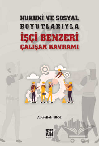 Hukuki ve Sosyal Boyutlarıyla İşçi Benzeri Çalışan Kavramı