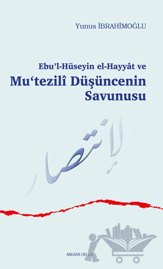 Ebu’l-Hüseyin el-Hayyat ve Mu‘tezili Düşüncenin Savunusu