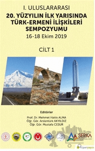 1. Uluslararası 20. Yüzyılın İlk Yarısında Türk-Ermeni İlişkileri Sempozyumu 16-18 Ekim 2019 Cilt 1