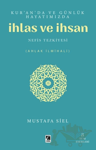 Kur'an'da ve Günlük Hayatımızda İhlas ve İhsan