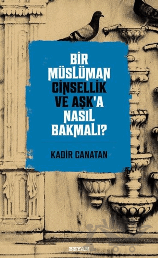 Bir Müslüman Cinsellik ve Aşk’a Nasıl Bakmalı?