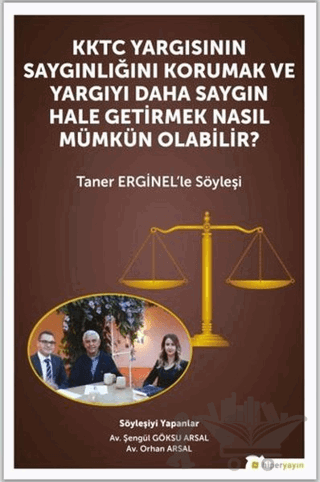 KKTC Yargısının Saygınlığını Korumak ve Yargıyı Daha Saygın Hale Getirmek Nasıl Mümkün Olabilir?