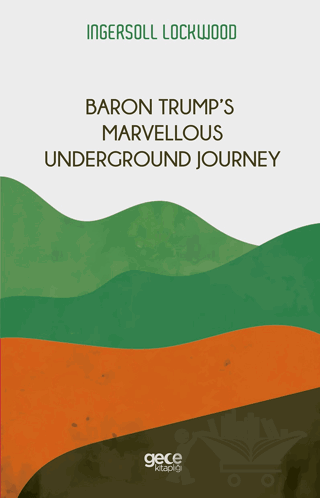 Baron Trump’s Marvellous Underground Journey