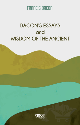 Bacon’s Essays and Wisdom Of The Ancient