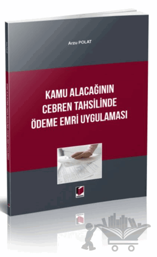 Kamu Alacağının Cebren Tahsilinde Ödeme Emri Uygulaması