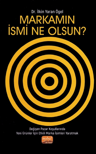 MARKAMIN İSMİ NE OLSUN? Değişen Pazar Koşullarında Yeni Ürünler İçin Etkili Marka İsimleri Yaratmak