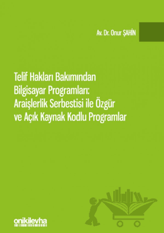Telif Hakları Bakımından Bilgisayar Programları: Araişlerlik Serbestisi ile Özgür ve Açık Kaynak Kodlu Programlar