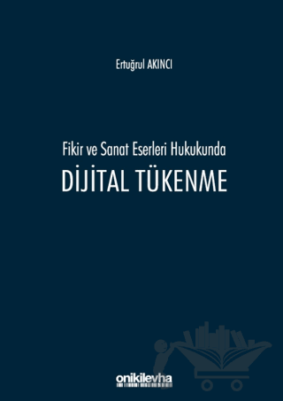 Fikir ve Sanat Eserleri Hukukunda Dijital Tükenme