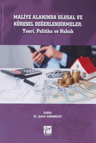 Maliye Alanında Ulusal ve Küresel Değerlendirmeler: Teori, Politika ve Hukuk
