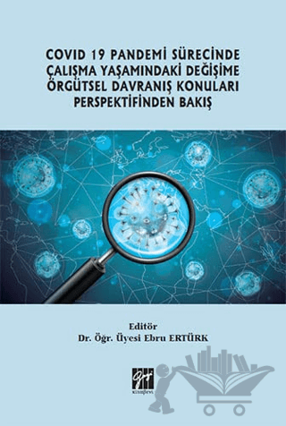 Covid 19 Pandemi Sürecinde Çalışma Yaşamındaki Değişime Örgütsel Davranış Konuları Perspektifinden Bakış