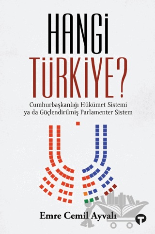 Hangi Türkiye? - Cumhurbaşkanlığı Hükümet Sistemi ya da Güçlendirilmiş Parlamenter Sistem