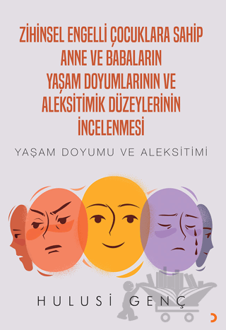 Zihinsel Engelli Çocuklara Sahip Anne ve Babaların Yaşam Doyumlarının ve Aleksitimik Düzeylerinin İncelenmesi