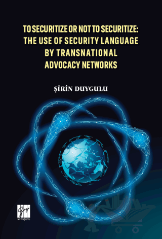 To Securitize Or Not To Securitize: The Use Of Security Language By Transnational Advocacy Networks