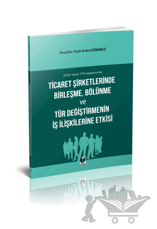 Ticaret Şirketlerinde Birleşme, Bölünme ve Tür Değiştirmenin İş İlişkilerine Etkisi