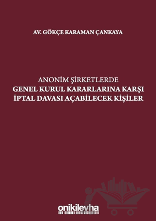 Anonim Şirketlerde Genel Kurul Kararlarına Karşı İptal Davası Açabilecek Kişiler