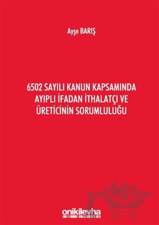 6502 Sayılı Kanun Kapsamında Ayıplı İfadan İthalatçı ve Üreticinin Sorumluluğu