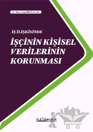 İş İlişkisinde İşçinin Kişisel Verilerinin Korunması