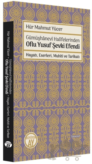 Gümüşhanevi Halifelerinden Oflu Yusuf Şevki Efendi: Hayatı, Eserleri, Muhiti ve Tarikatı