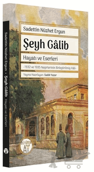 Şeyh Galib: Hayatı ve Eserleri - 1932 ve 1935 Neşirlerinin Birleştirilmiş Hali