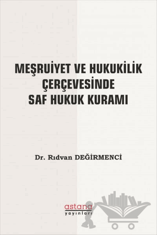Meşruiyet ve Hukukilik Çerçevesinde Saf Hukuk Kuramı